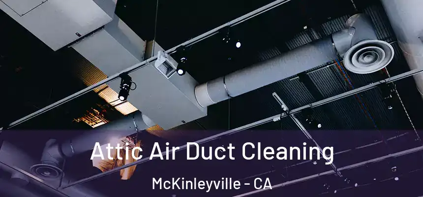  Attic Air Duct Cleaning McKinleyville - CA
