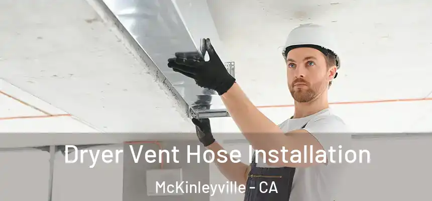  Dryer Vent Hose Installation McKinleyville - CA