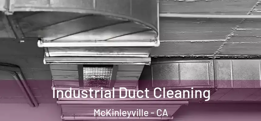  Industrial Duct Cleaning McKinleyville - CA