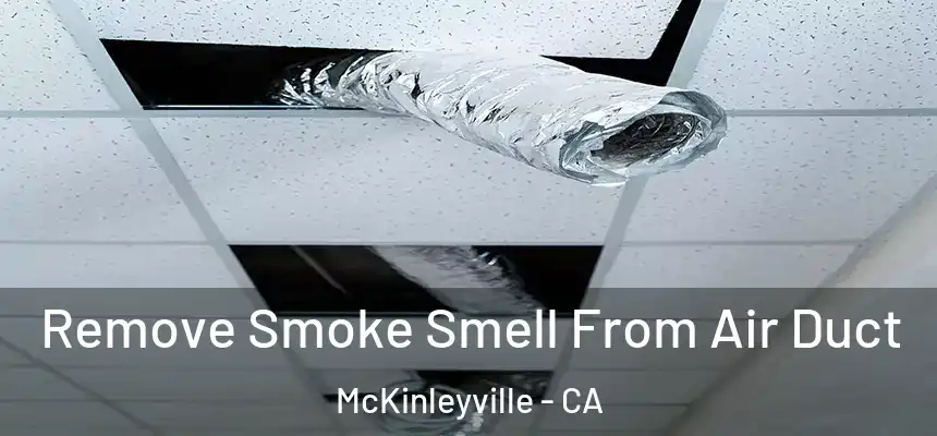  Remove Smoke Smell From Air Duct McKinleyville - CA