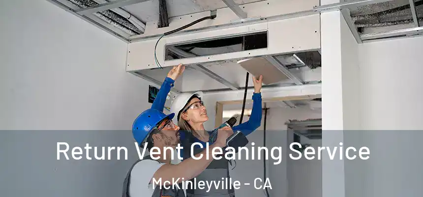  Return Vent Cleaning Service McKinleyville - CA