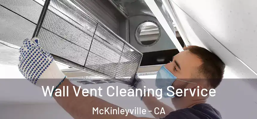  Wall Vent Cleaning Service McKinleyville - CA