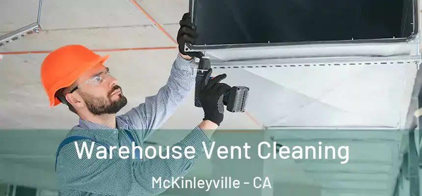  Warehouse Vent Cleaning McKinleyville - CA